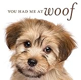 You Had Me at Woof by 