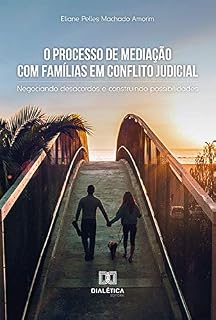 Livro O Processo de Mediação com Famílias em Conflito Judicial: negociando desacordos e construindo possibilidades