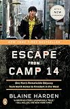 Escape from Camp 14: One Man's Remarkable Odyssey from North Korea to Freedom in the West by Blaine Harden
