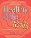 Healthy Happy Sexy: Ayurveda Wisdom for Modern Women