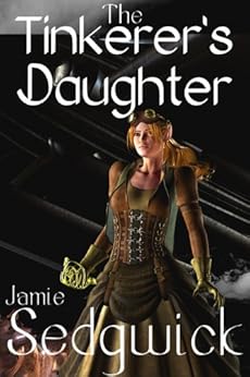 The Tinkerer's Daughter by [Sedgwick, Jamie]