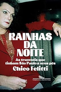 Livro Rainhas da noite: As travestis que tinham São Paulo a seus pés