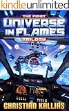 The First Universe in Flames Trilogy (Books 1 to 3): Earth - Last Sanctuary, Fury to the Stars & Destination Oblivion (UiF Space Opera)
