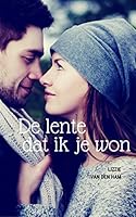 De lente dat ik je won: (Verliefd en Verloren, #3)