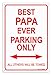 Papa Sign Gifts Best Papa Ever Parking Sign Metal Decorative Sign Home Decor Man Cave Novelty Sign