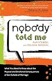 Nobody Told Me: What You Need to Know About the Physical and Emotional Consequences of Sex Outside of Marriage