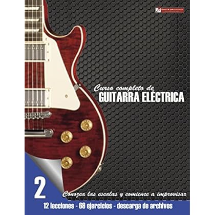 Conozca las escalas y comience a improvisar (Curso completo de guitarra eléctrica nº 2) Conozca las escalas y comience a improvisar (Curso completo de guitarra eléctrica nº 2)