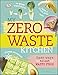 My Zero-Waste Kitchen: Easy Ways to Eat Waste Free by Kate Turner