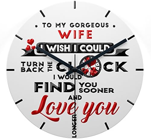 To My Gorgeous Wife, I Wish I Could Turn Back The Clock, I Would Find You Sooner and Love You Longer Wall Clock / #1 Gift for Wife, Gift for Anniversary, Wife Birthday, Mothers Day (8 Inch)