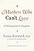 Mothers Who Can't Love: A Healing Guide for Daughters