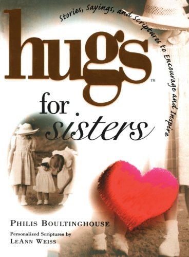 Hugs for Sisters: Stories, Sayings, and Scriptures to Encourage and (Hugs Series) by Philis Boultinghouse