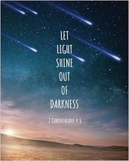 Amazon Com Let Light Shine Out Of Darkness 2 Corinthians 4 6 Let Light Shine Out Of Darkness 2 Corinthians 4 6 C Aubri Monroe Books