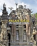 Palais idéal du facteur cheval : Le palais idéal, le tombeau, les écrits by 