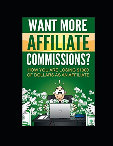 Want More Affiliate Commissions?: How You Are Losing $1000 of Dollars As An Affiliate Marketer