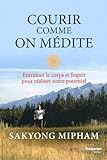 Courir comme on médite : Entraîner le corps et l'esprit pour réaliser notre potentiel by 
