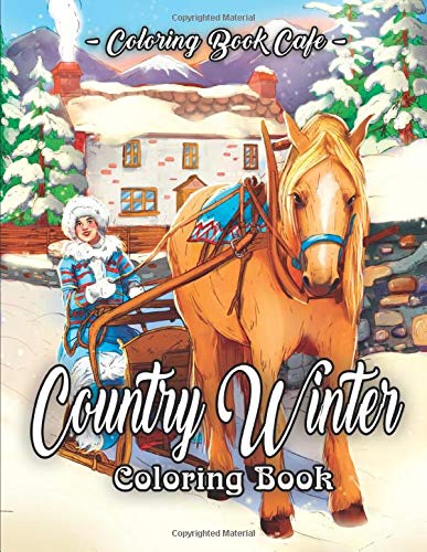 Download Country Winter Coloring Book An Adult Coloring Book Featuring Beautiful Winter Scenes Relaxing Country Landscapes And