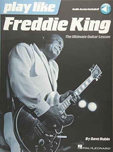 Play Like Freddie King - ultimate Guitar Lesson Book with Online Audio Tracks by By Dave Rubin | Learn Blues Guitar Techniques, Licks and Songs | Master Freddie King's Legendary Style