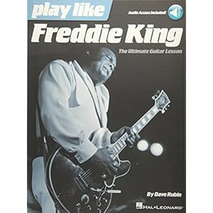 Play like Freddie King: The Ultimate Guitar Lesson Book