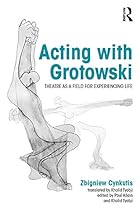 Acting with Grotowski: Theatre as a Field for Experiencing Life