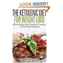 The Ketogenic Diet for Weight Loss - Blast Belly Fat, Combat Cancer, and Drop Diabetes (Low Carbohydrate Ketogenic Diet Series: Lose Belly Fat by Achieving Ketosis)