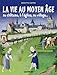 La vie au Moyen âge : Au château, à l'église, au village... by 