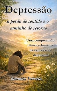 Livro Depressão — a perda de sentido e o caminho de retorno: Uma compreensão clínica e humana da experiência depressiva (Psicologia da Consciência Livro 6)