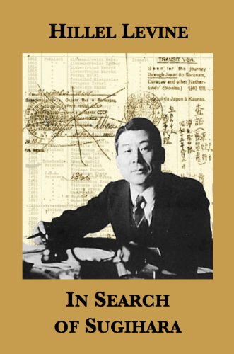 In Search of Sugihara: The Elusive Japanese Diplomat Who Risked His Life to Rescue 10,000 Jews From by Hillel Levine