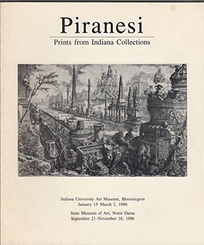 Piranesi: Prints from Indiana Collections. Indiana University Art Museum, Bloomington, January 15-March 2, 1986 ; Snite Museum of Art, Notre Dame, September 21-November 16, 1986