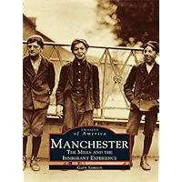 Manchester: The Mills and the Immigrant Experience (Images of America) book cover Manchester: The Mills and the Immigrant Experience (Images of America) book cover