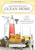 The Naturally Clean Home: 150 Super-Easy Herbal Formulas for Green Cleaning by Karyn Siegel-Maier