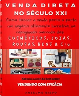 Livro Venda Direta no Século XXI: Como tornar a venda porta a porta um negócio altamente lucrativo no repaginado mercado dos Cosméticos; Joias; Roupas & Cia