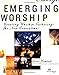 Emerging Worship: Creating Worship Gatherings for New Generations - Book by Dan Kimball