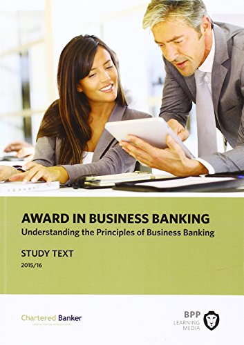 Professional Banker Award in Business Banking Understanding the Principles of Business Banking: Study Text