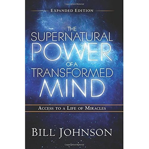 The Supernatural Power of a Transformed Mind Expanded Edition: Access to a Life of Miracles The Supernatural Power of a Transformed Mind Expanded Edition: Access to a Life of Miracles