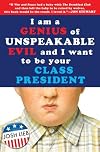 I Am a Genius of Unspeakable Evil and I Want to Be Your Class President by Lieb, Josh (2009) Hardcover