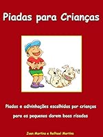 Piadas para Crian&ccedil;as - Piadas e charadas escolhidas por crian&ccedil;as para os pequenos darem boas risadas: Livro Infantil