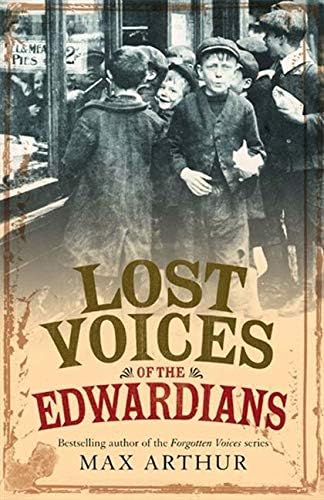 Lost Voices of the Edwardians: 1901–1910 in Their Own Words