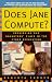 Does Jane Compute?: Preserving Our Daughters' Place in the Cyber Revolution by Roberta Furger