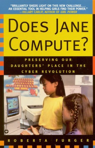 Does Jane Compute?: Preserving Our Daughters' Place in the Cyber Revolution Does Jane Compute?: Preserving Our Daughters' Place in the Cyber Revolution