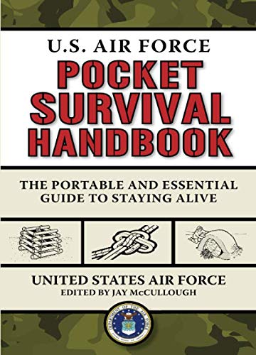 U.S. Air Force Pocket Survival Handbook: The Portable and Essential Guide to Staying Alive (US Army by United States Air Force