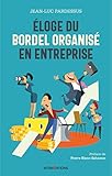 Eloge du bordel organisé en entreprise : La transformation pétillante : la performance à coeur, l by 