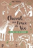 Le cheval, ma force de vie (La Huppe) by