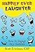 Happily Ever Laughter: How to Engage Any Audience - Book by Scott Friedman