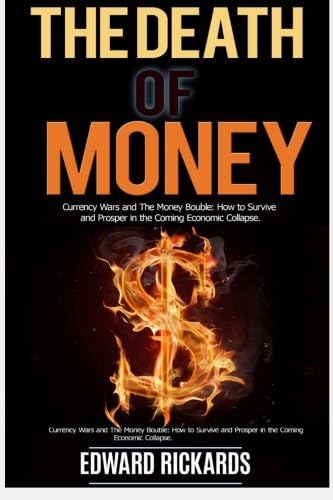 The Death of Money: Currency Wars in the Coming Economic Collapse and How to Live off The Grid (dollar collapse,debt free, prepper supplies) (Prepping, preppers guide, survival books) (Volume 1)