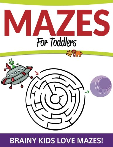 Mazes For Toddlers: Brainy Kids Love Mazes!