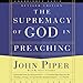 Supremacy of God in Preaching by 