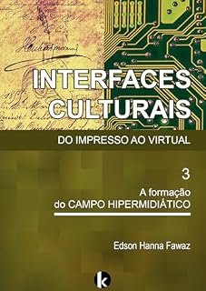 Livro Interfaces Culturais. Do Impresso ao Virtual: 3 A formação do Campo Hipermidiático