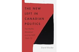 The New Left in Canadian Politics: The Waffle Movement and the NDP, 1965-75