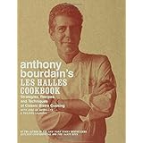 Anthony Bourdain's Les Halles Cookbook: Strategies, Recipes, and Techniques of Classic Bistro Cooking