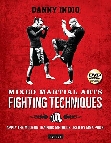 Mixed Martial Arts Fighting Techniques: Apply the Modern Training Methods Used by MMA Pros! [DVD Included]
